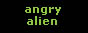 Angry Alien